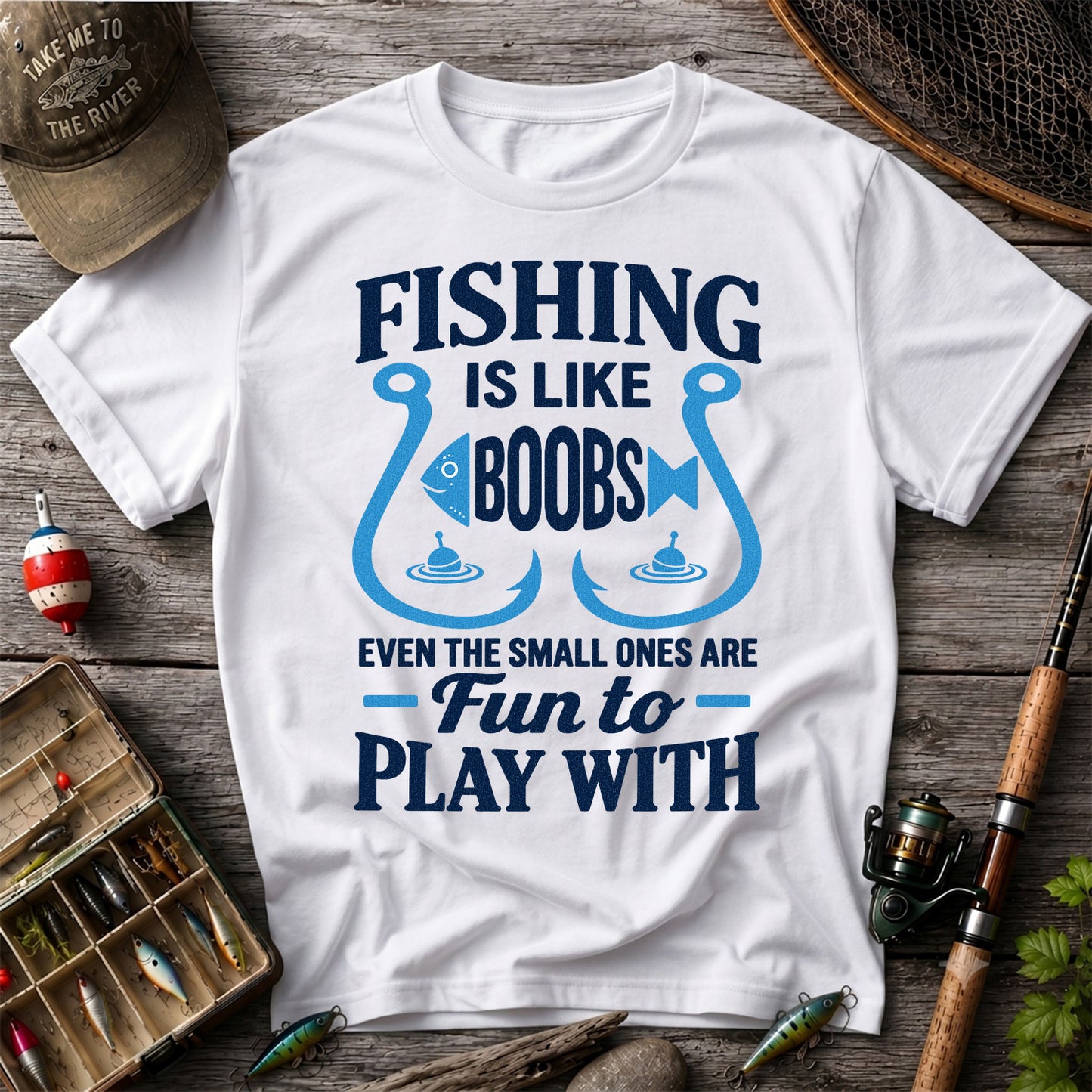Fishing Is Like Boobs Even the Small Ones Are Fun to Play With T-Shirt
