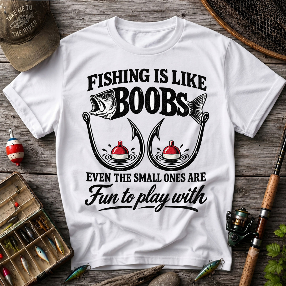 Fishing Is Like Boobs Even the Small Ones Are Fun to Play With Funny Fishing T-Shirt