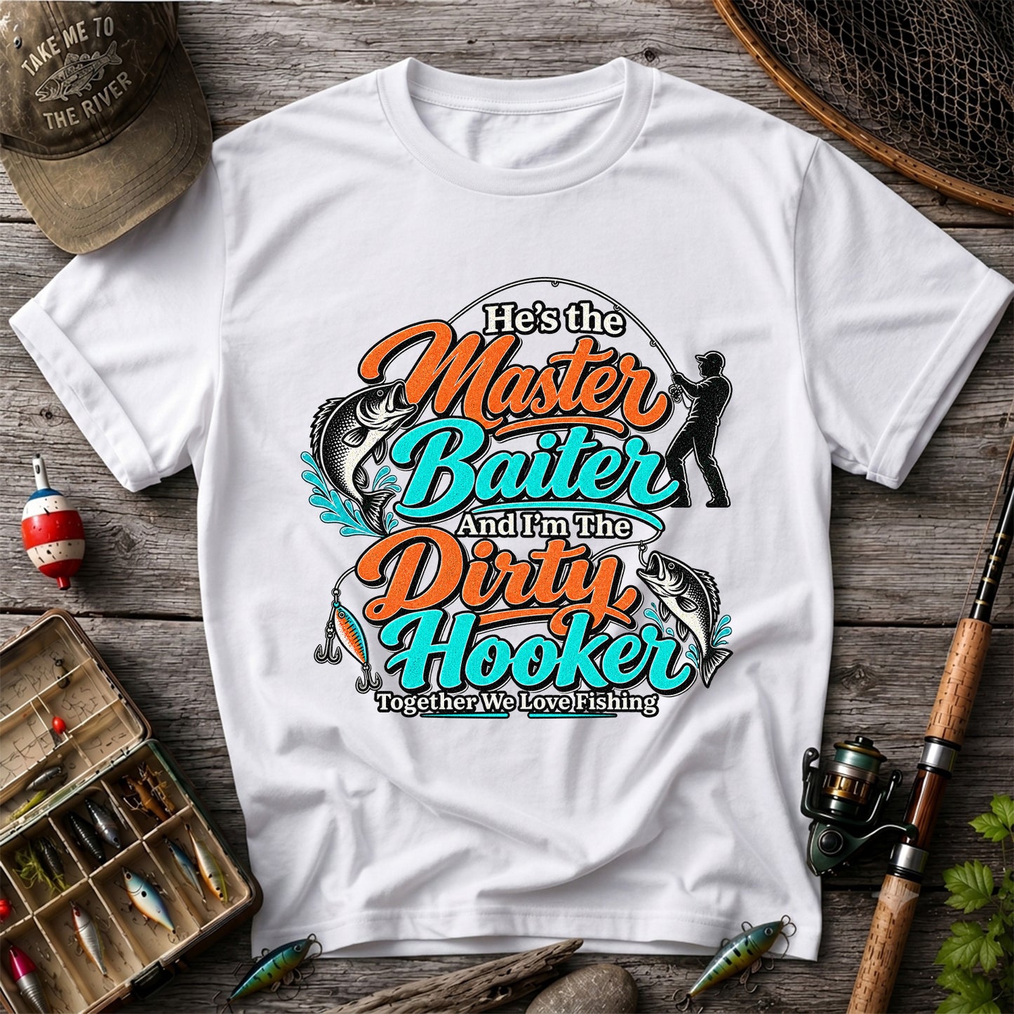 He's the Master Baiter and I'm the Dirty Hooker Together We Love Fishing T-Shirt
