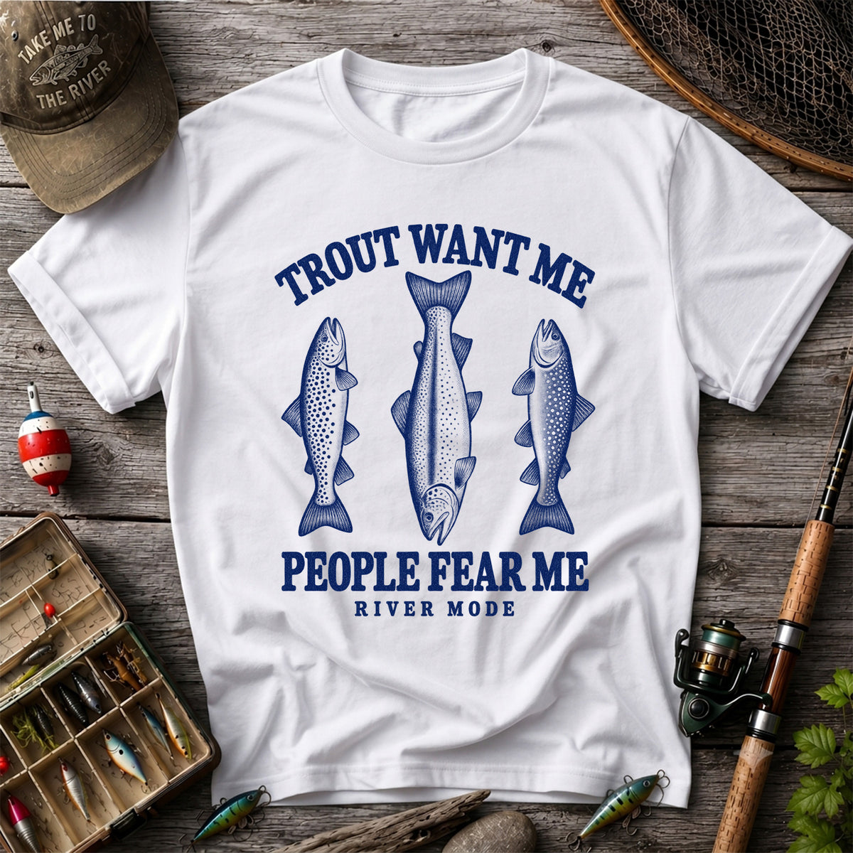 Trout Want Me People Fear Me River Mode Funny Fishing T-Shirt