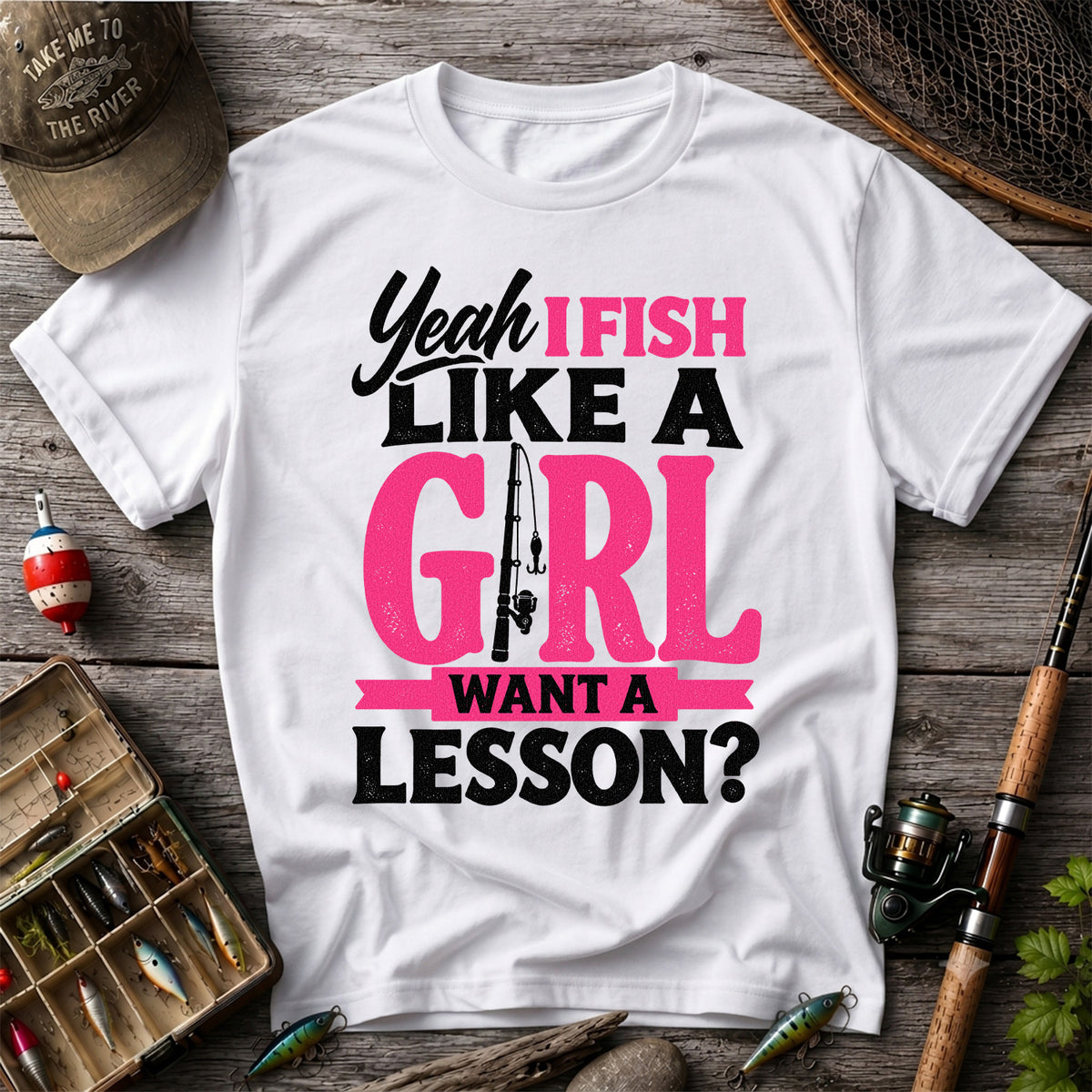 Yeah I Fish Like a Girl Want a Lesson Funny Fishing T-Shirt