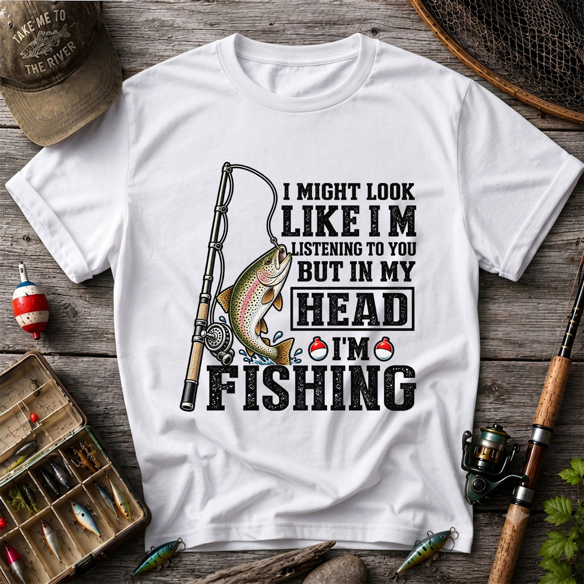 I Might Look Like I'm Listening to You But in My Head I'm Fishing Rainbow Trout T-Shirt