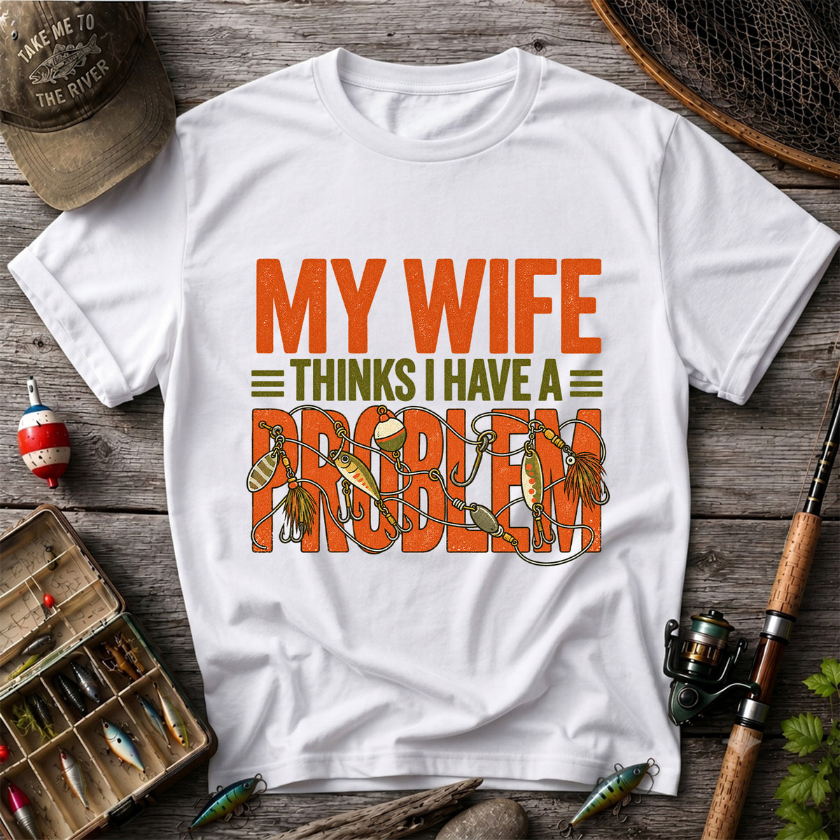 My Wife Thinks I Have a Fishing Problem T-Shirt