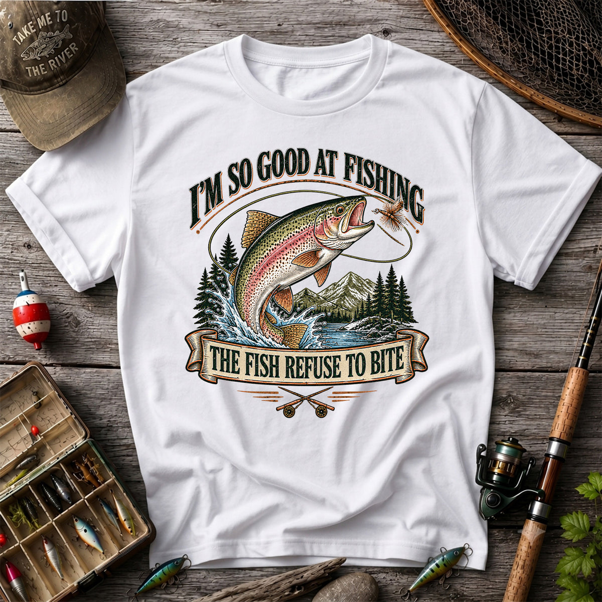I'm So Good at Fishing The Fish Refuse to Bite Rainbow Trout T-Shirt