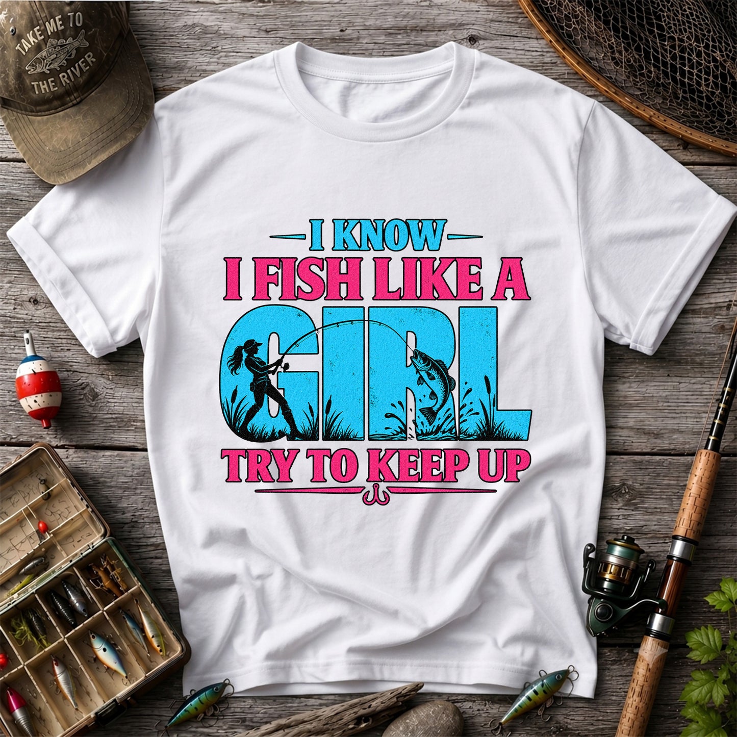 I Know I Fish Like a Girl Try to Keep Up Funny Bass Fishing T-Shirt
