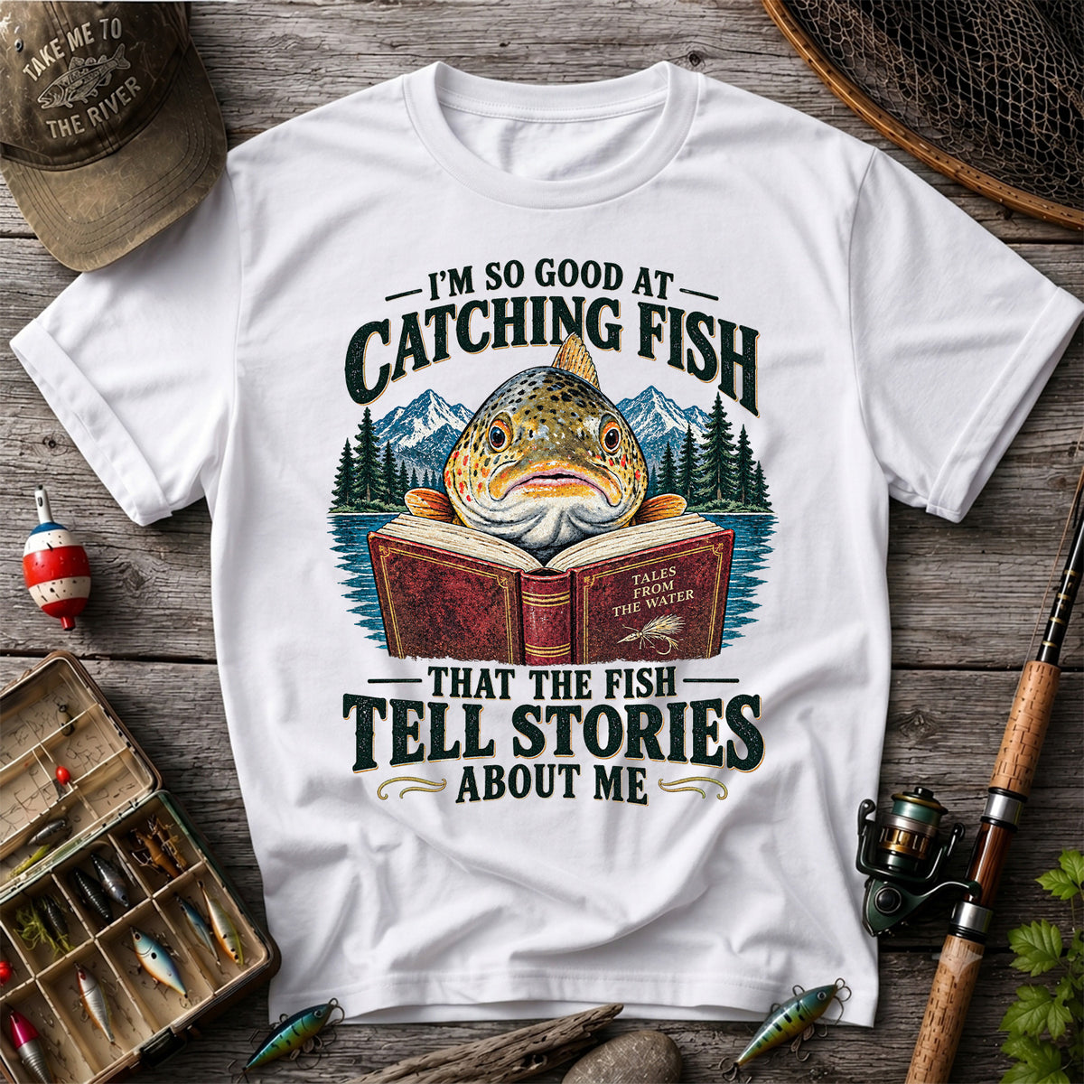 I'm So Good at Catching Fish That the Fish Tell Stories About Me Trout T-Shirt