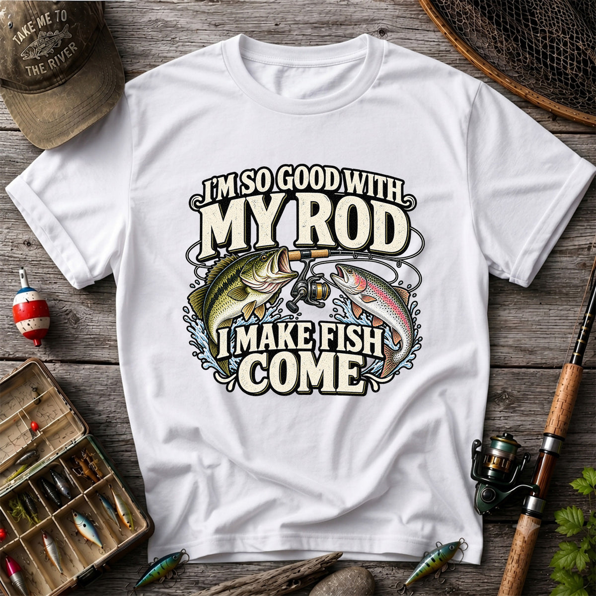 I'm So Good With My Rod I Make Fish Come Bass and Trout Fishing T-Shirt