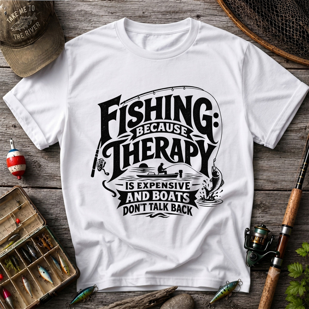 Fishing Because Therapy Is Expensive and Boats Don't Talk Back T-Shirt