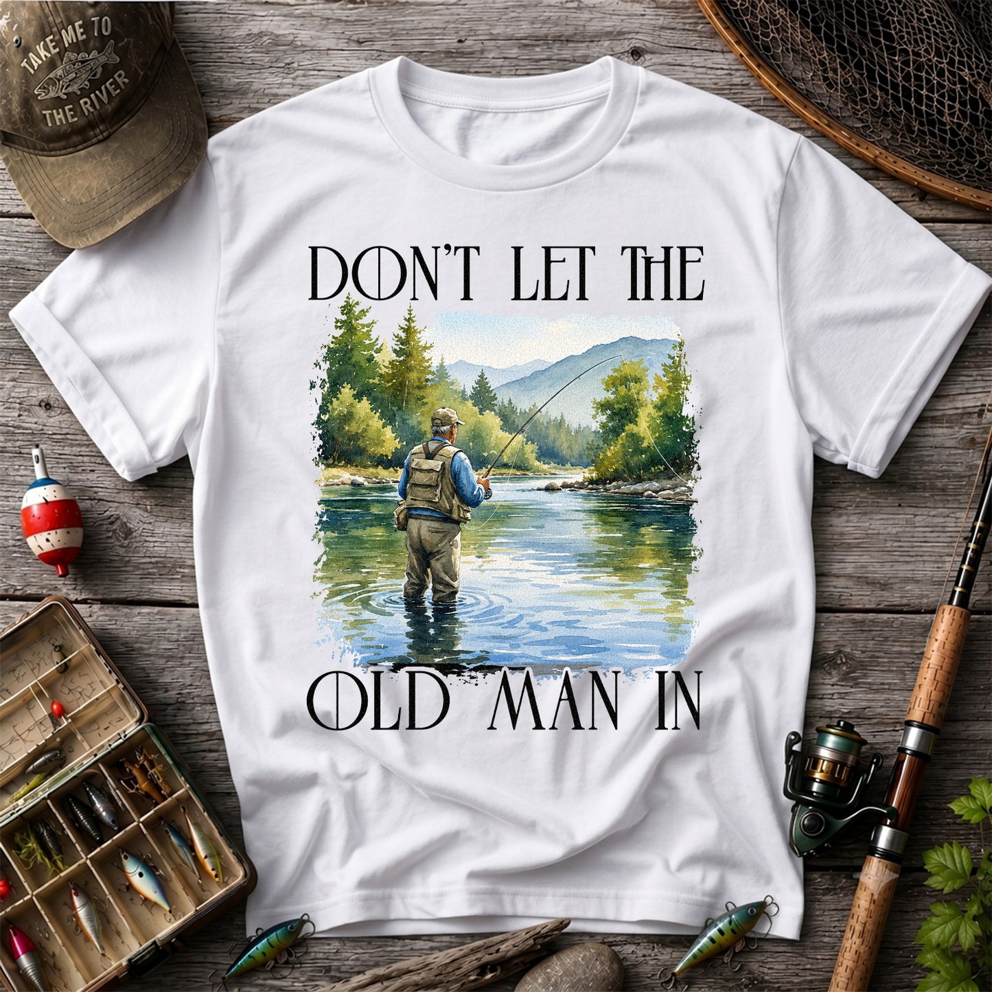 Fly Fishing T-Shirt Dont Let The Old Man In Fishing Gift for Dad