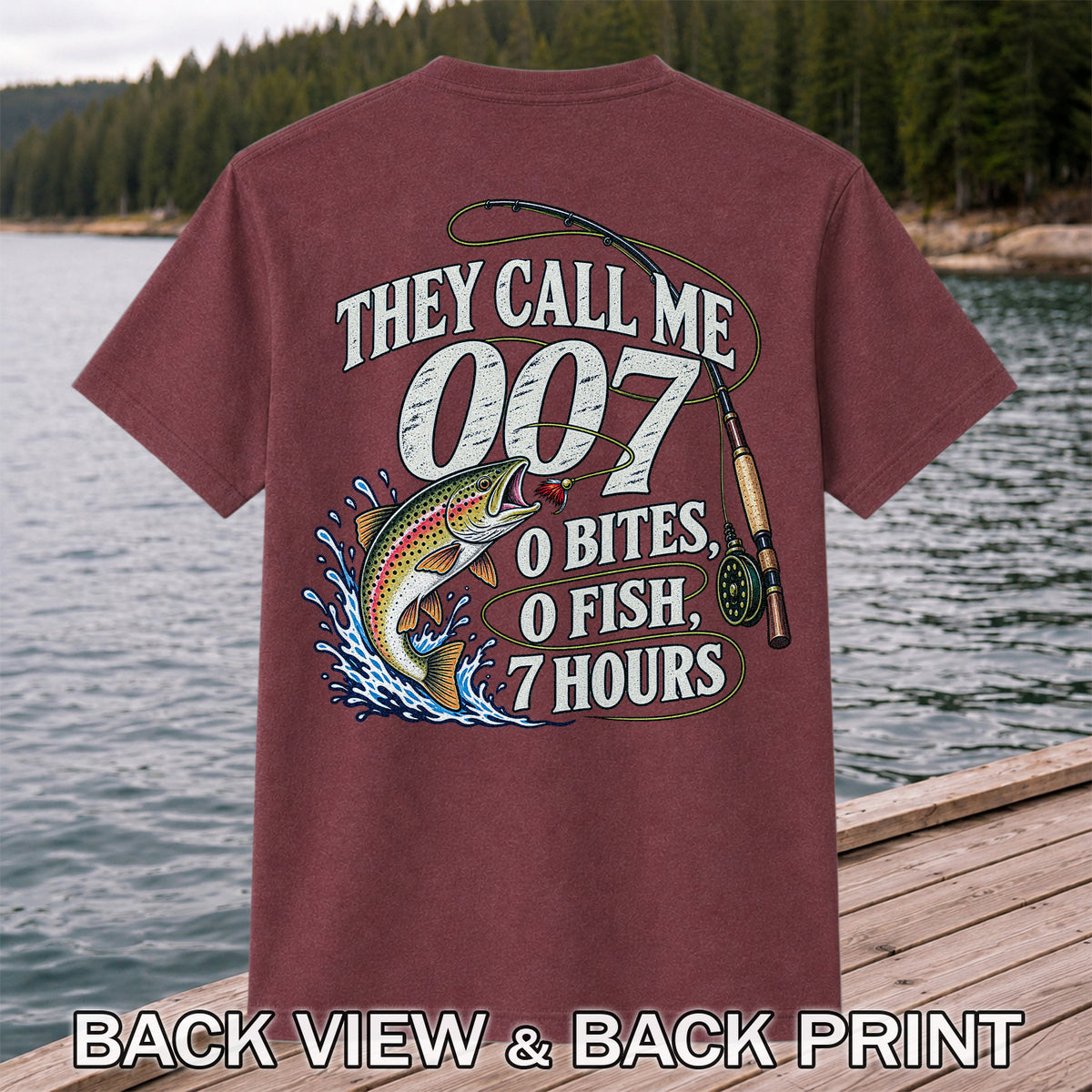 They Call Me 007 0 Bites 0 Fish 7 Hours Funny Trout Fishing T-Shirt | Back Print