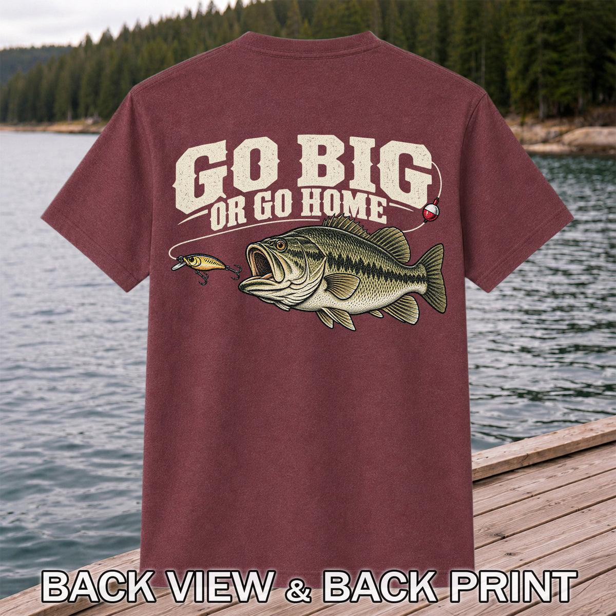 Go Big or Go Home Bass Fishing Graphic T-Shirt | Back Print