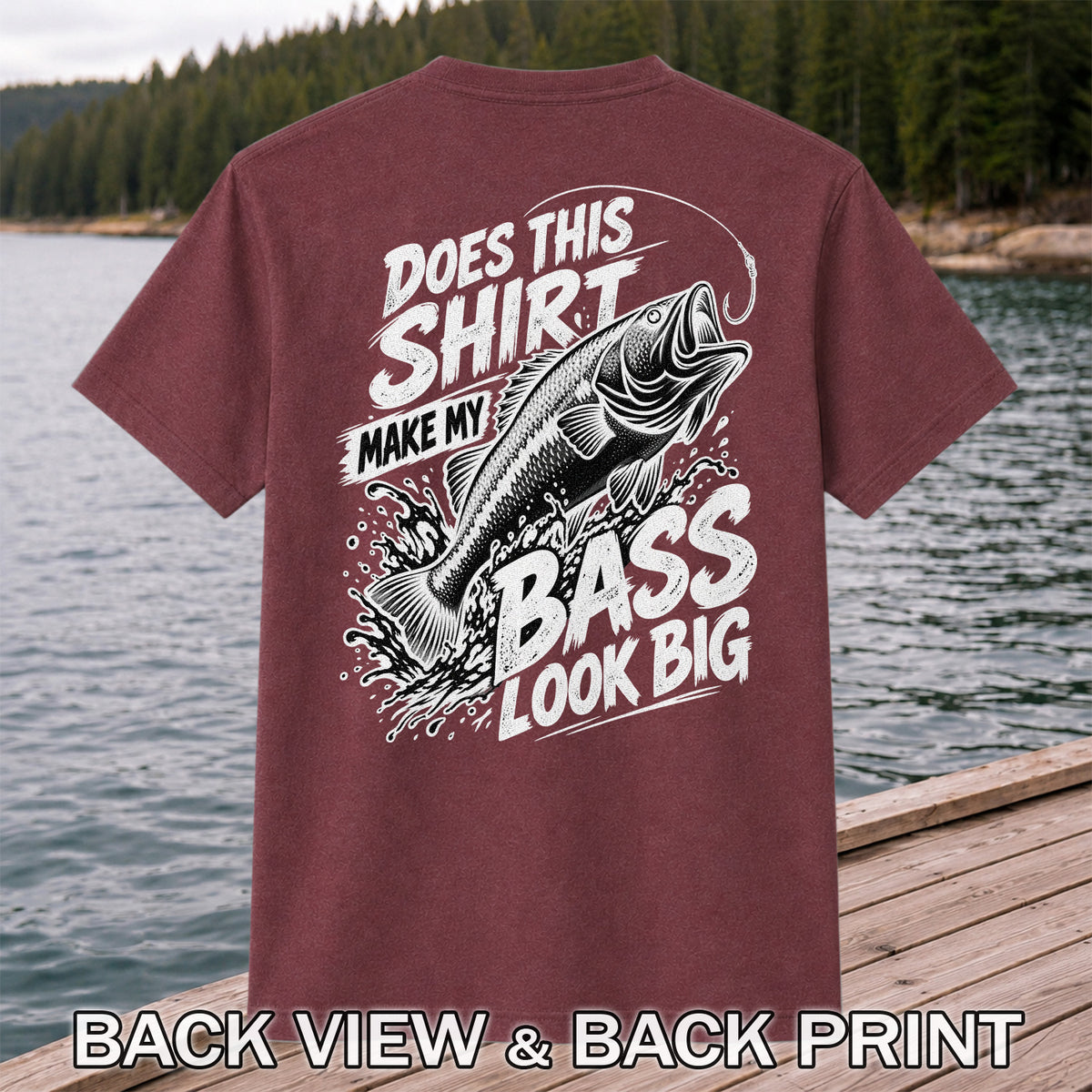 Does This Shirt Make My Bass Look Big Funny T-Shirt | Back Print