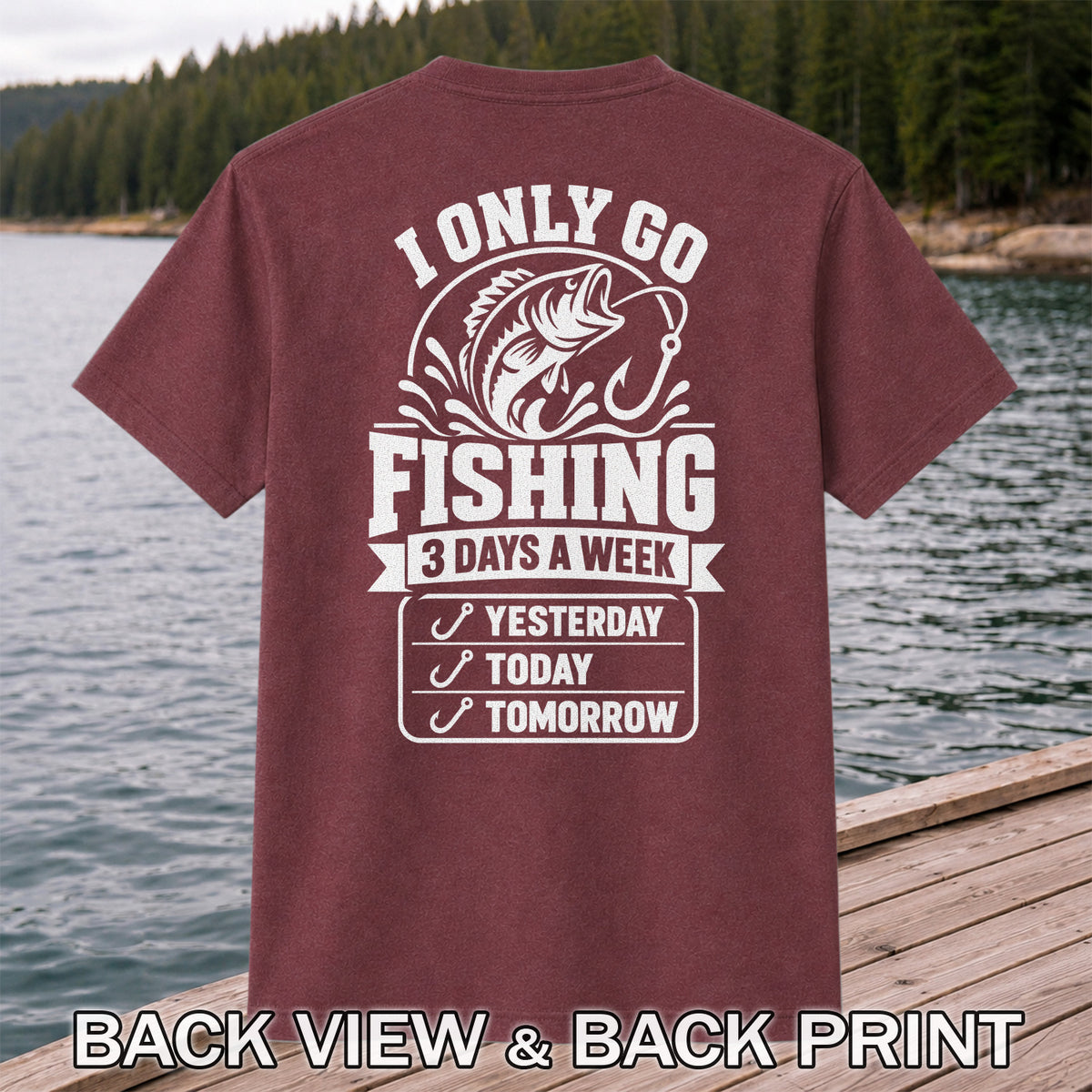 I Only Go Fishing 3 Days a Week Yesterday Today Tomorrow Bass T-Shirt | Back Print
