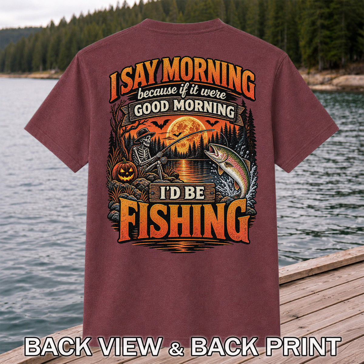 I Say Morning Because If It Were Good Morning I'd Be Fishing Halloween Skeleton Trout T-Shirt | Back Print