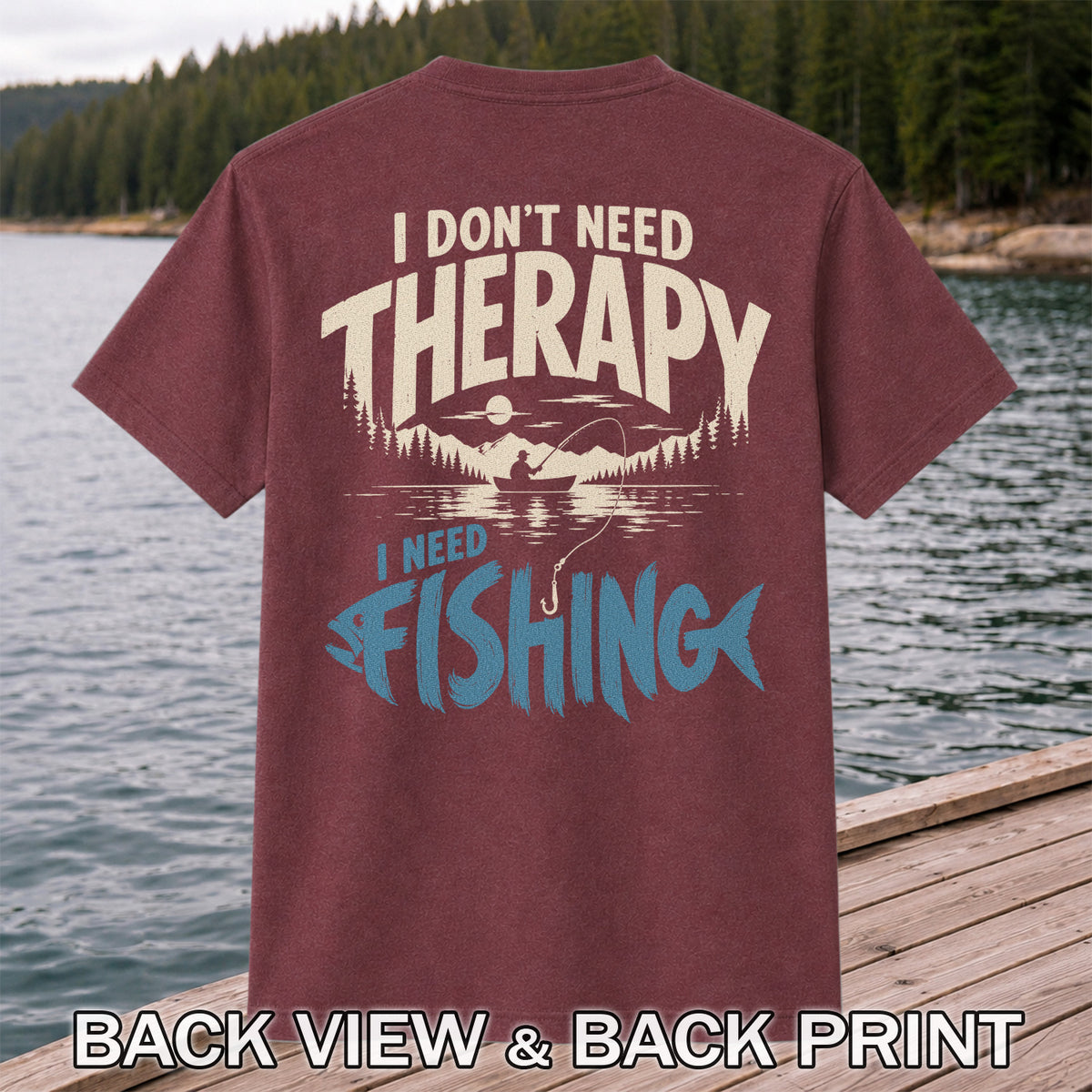 I Don’t Need Therapy I Need Fishing Graphic T-Shirt | Back Print