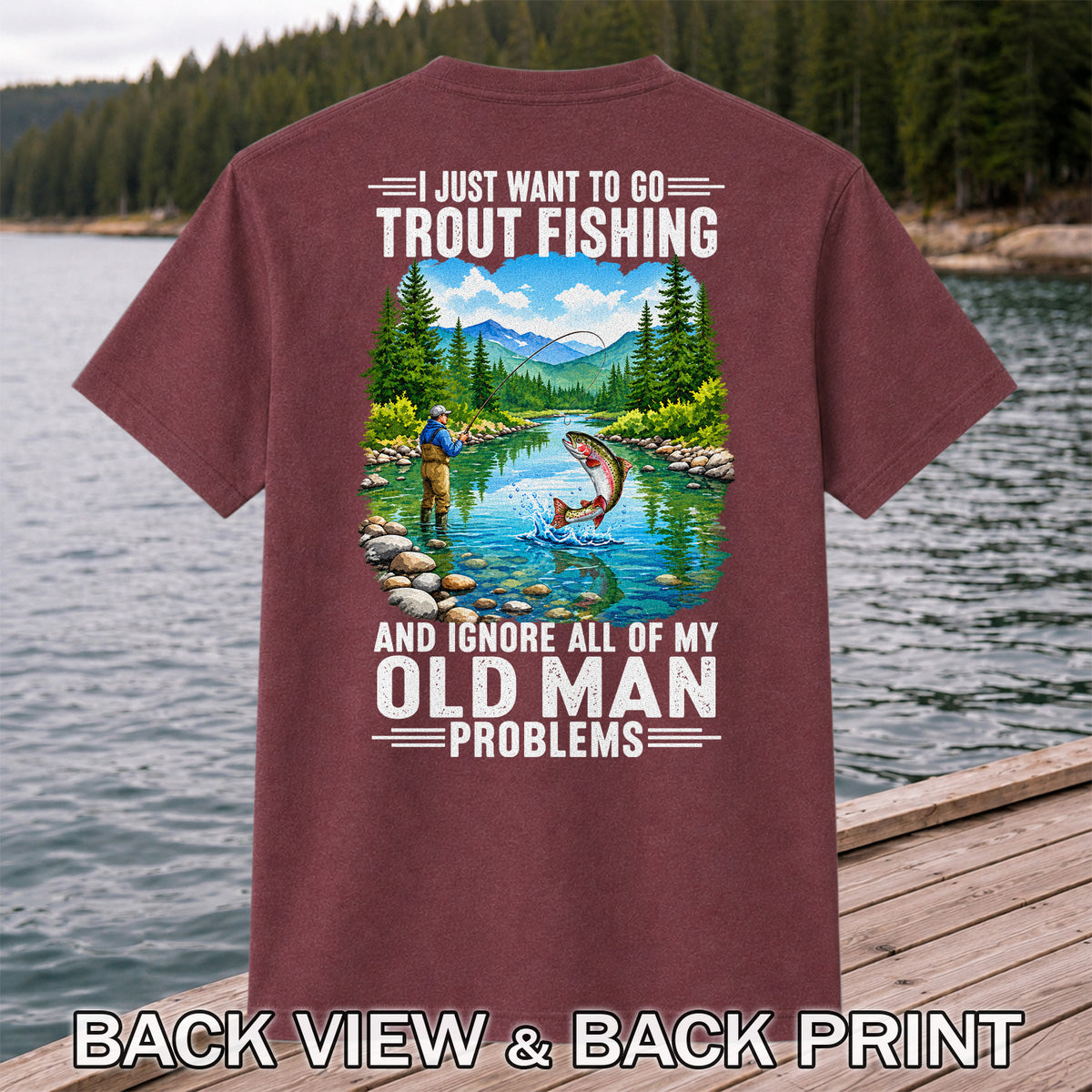 I Just Want to Go Trout Fishing and Ignore All of My Old Man Problems Funny T-Shirt | Back Print