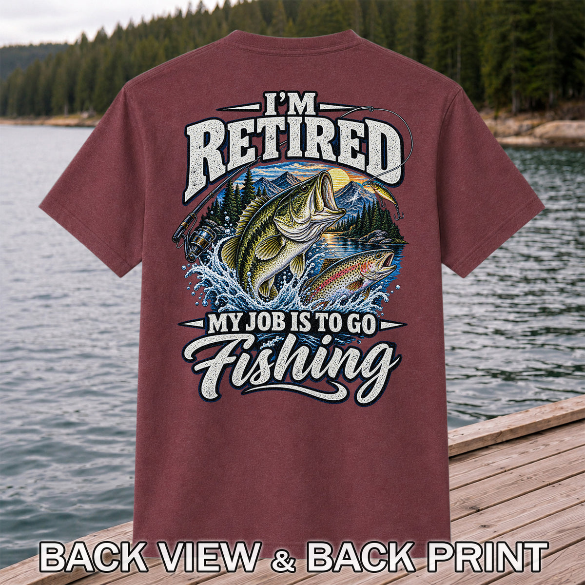 I'm Retired My Job Is to Go Fishing Bass and Trout T-Shirt | Back Print