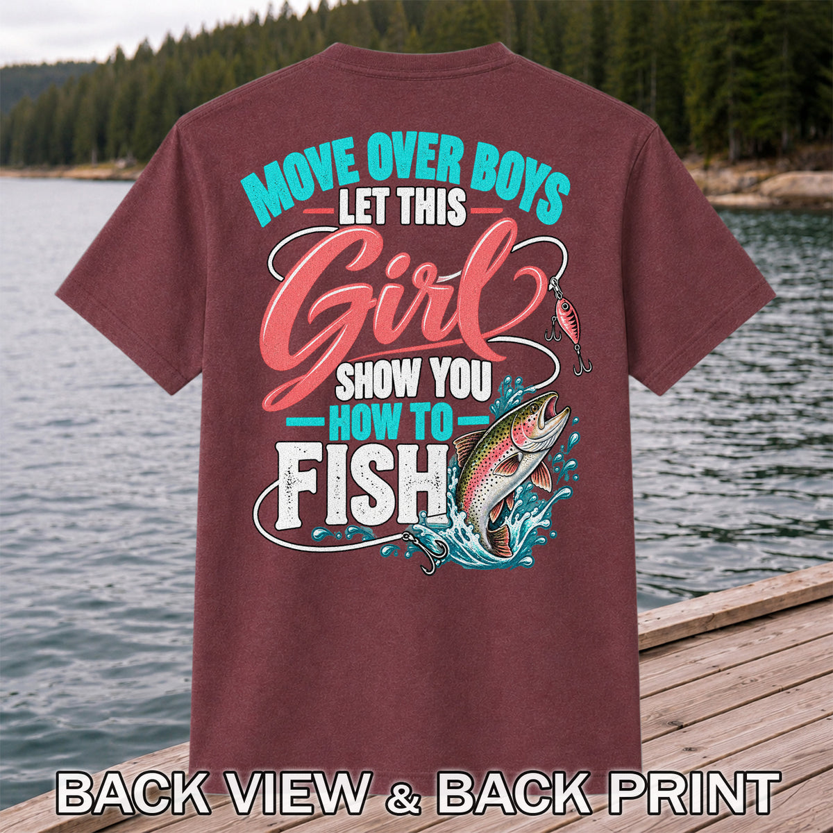 Move Over Boys Let This Girl Show You How to Fish Rainbow Trout Fishing T-Shirt | Back Print