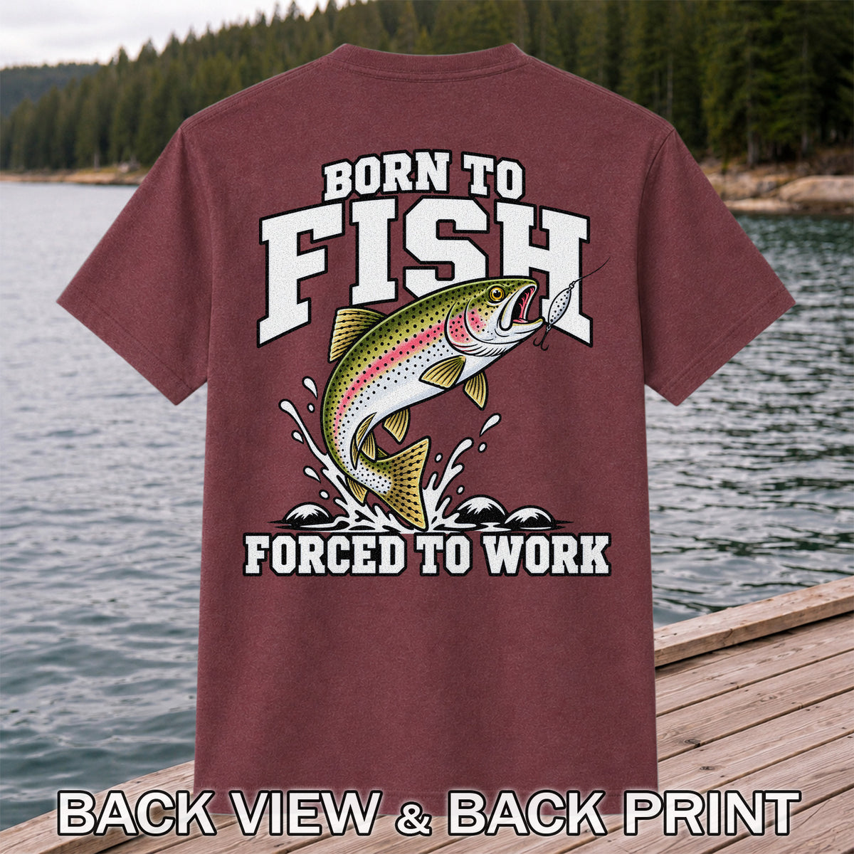 Born to Fish Forced to Work Rainbow Trout Fishing T-Shirt | Back Print
