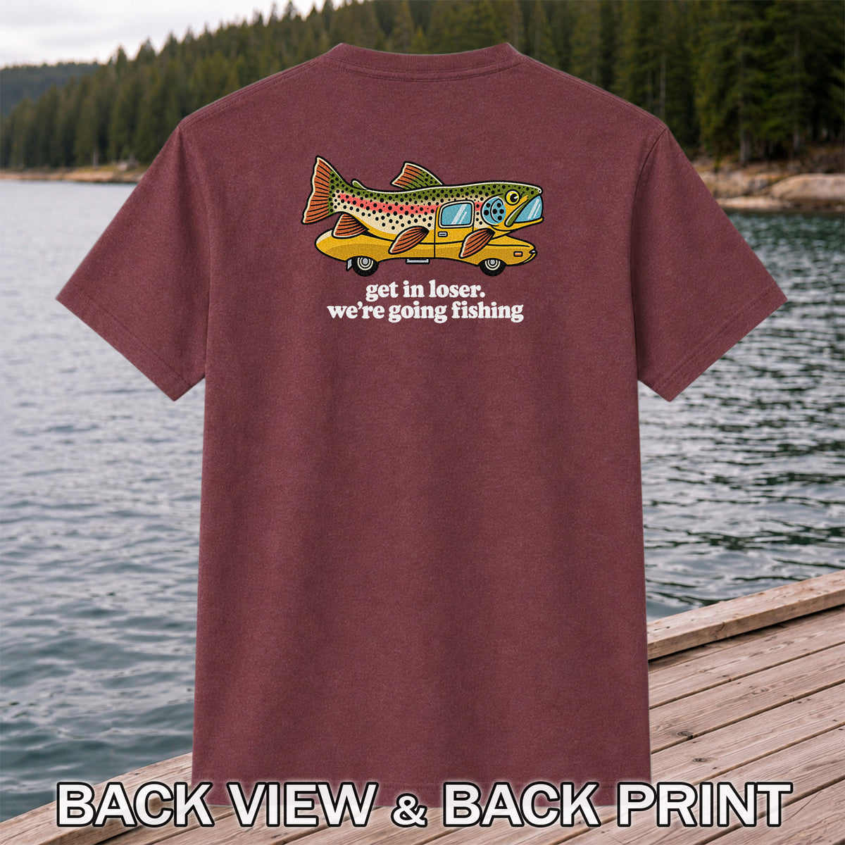 Get In Loser We're Going Fishing Rainbow Trout Camper T-Shirt | Back Print