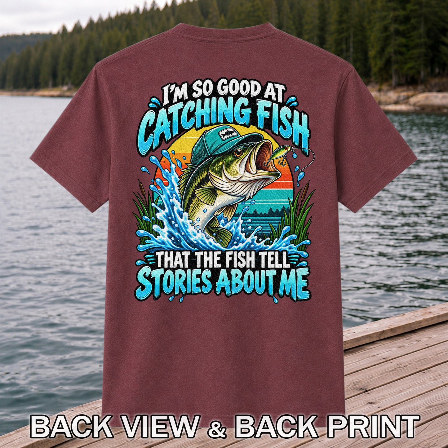 I'm So Good at Catching Fish That the Fish Tell Stories About Me Funny Bass Fishing T-Shirt | Back Print