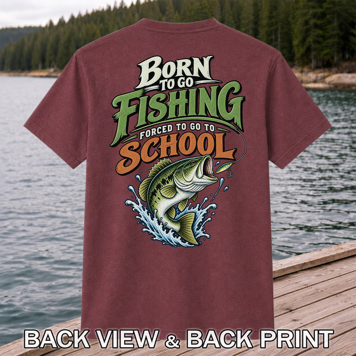 Born to Go Fishing Forced to Go to School Bass T-Shirt | Back Print