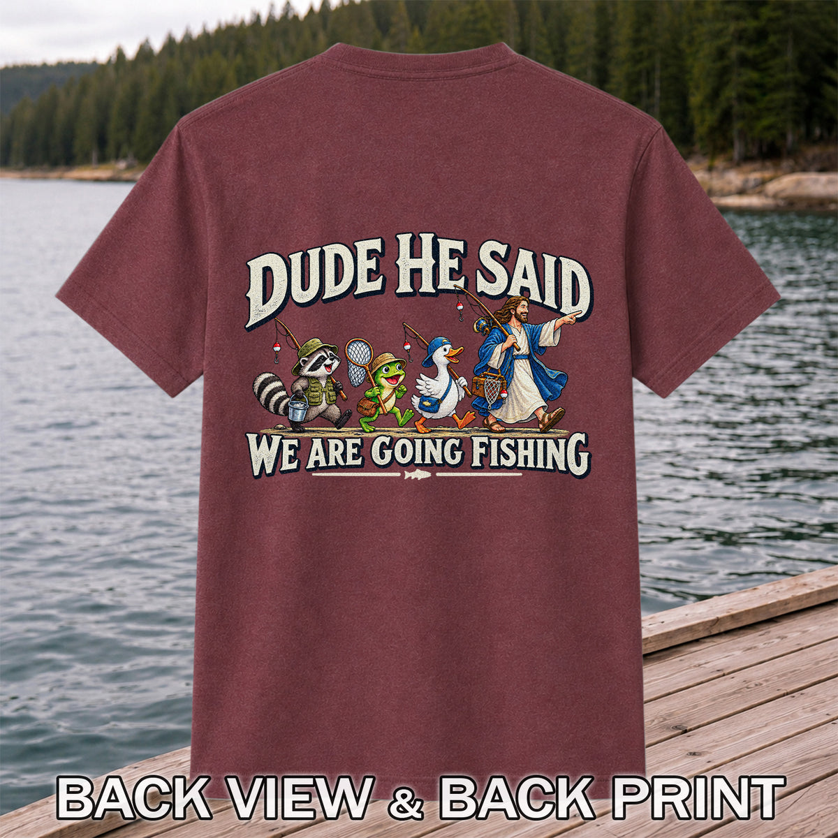 Dude He Said We Are Going Fishing Jesus and Animals T-Shirt | Back Print