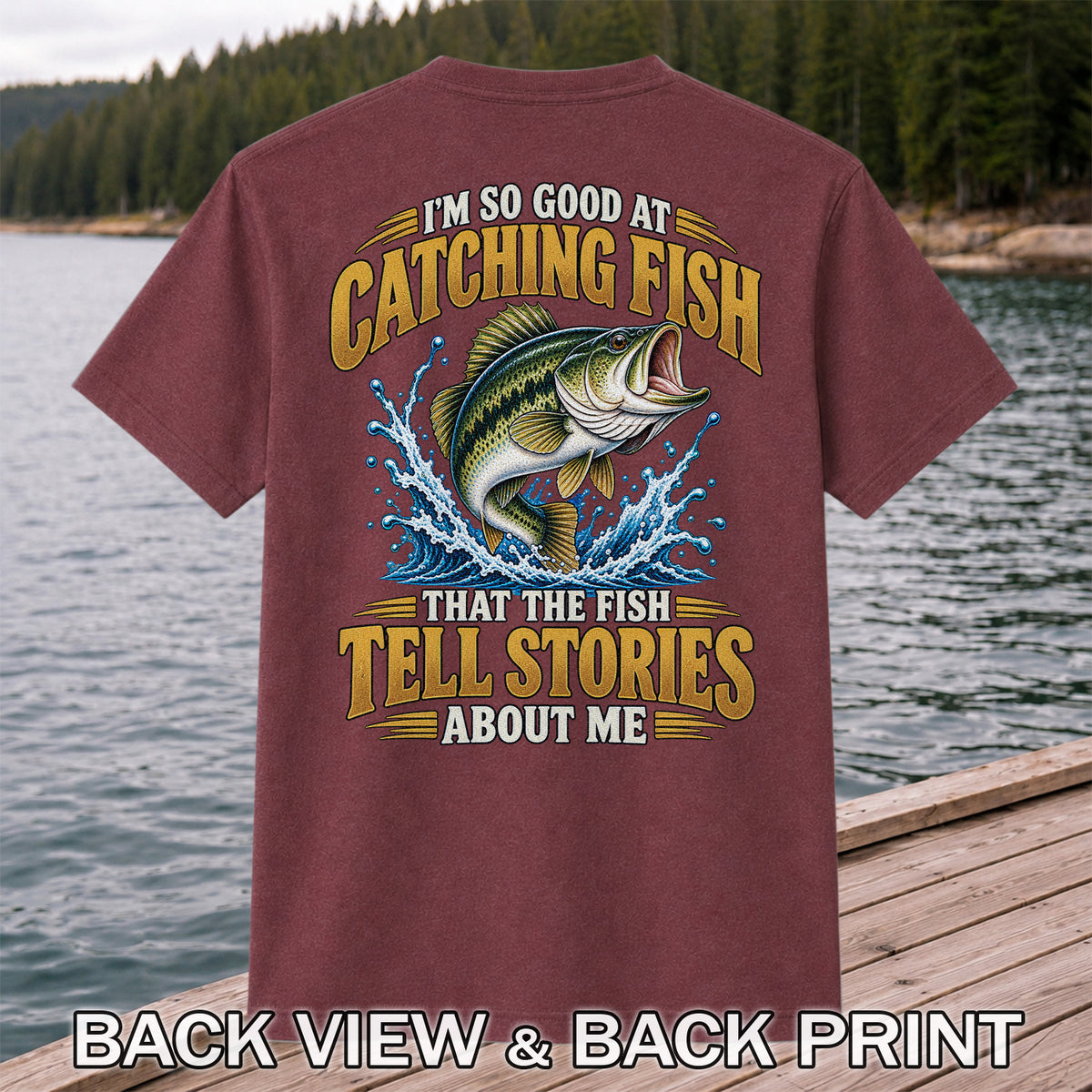 I'm So Good at Catching Fish That the Fish Tell Stories About Me Bass Fishing T-Shirt | Back Print
