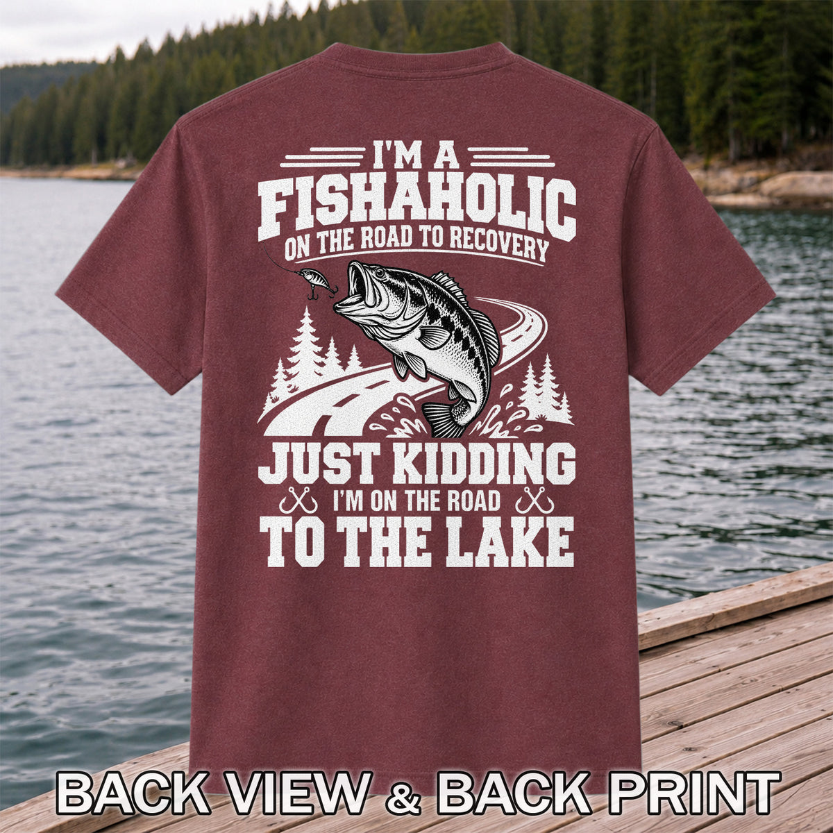 I'm a Fishaholic Just Kidding I'm on the Road to the Lake Bass Fishing T-Shirt | Back Print