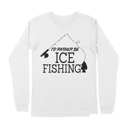 I'd rather be Ice fishing crappie Ice Hole Fish Frozen Winter Snow Angling , funny ice fishing shirts D02 NPQ401 Premium Long Sleeve