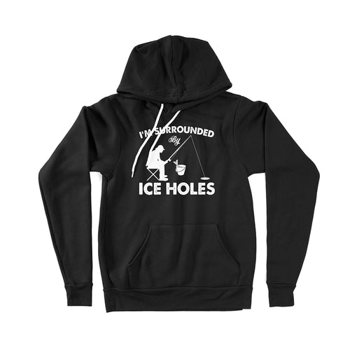 I'm surrounded by ice holes, funny ice fishing shirt D03 NPQ202 - Premium Hoodie
