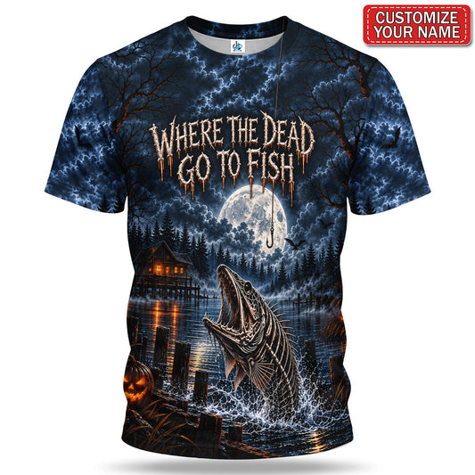 Personalized Where the Dead Go to Fish Skeleton Fishing 3D T-Shirt