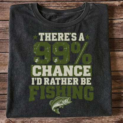 99 Percent Chance I’d Rather Be Fishing Graphic T-Shirt