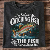 I'm So Good at Catching Fish That the Fish Tell Stories About Me Trout T-Shirt