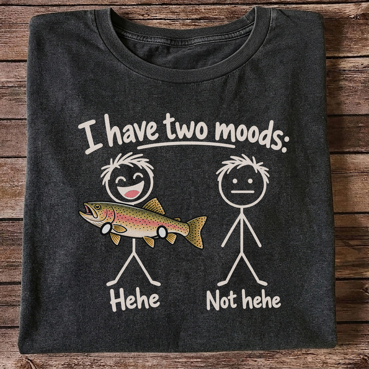 I Have Two Moods Hehe Not Hehe Rainbow Trout Fishing T-Shirt