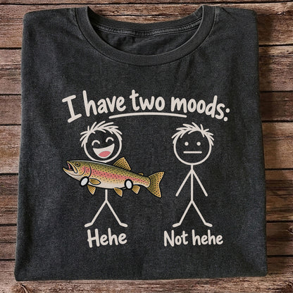 I Have Two Moods Hehe Not Hehe Rainbow Trout Fishing T-Shirt