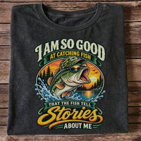 I Am So Good at Catching Fish That the Fish Tell Stories About Me Bass T-Shirt