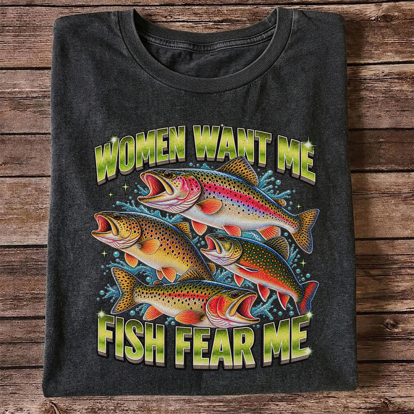 Women Want Me Fish Fear Me Funny Trout Fishing T-Shirt