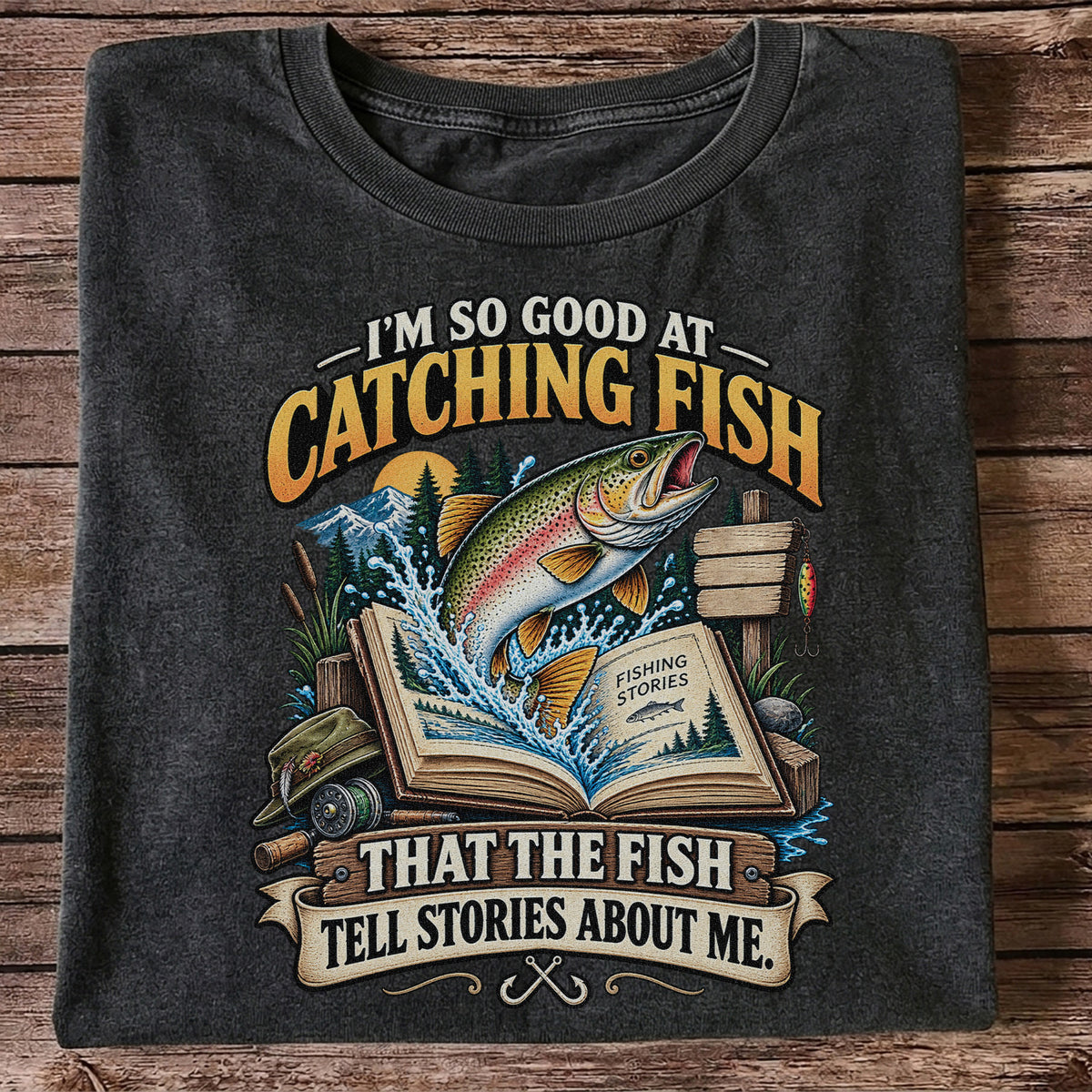 I'm So Good at Catching Fish That the Fish Tell Stories About Me Trout T-Shirt