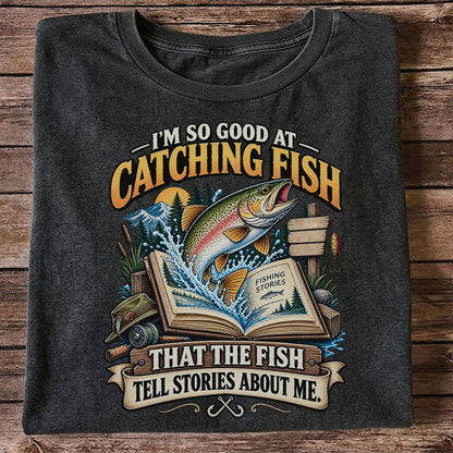 I'm So Good at Catching Fish That the Fish Tell Stories About Me Trout T-Shirt