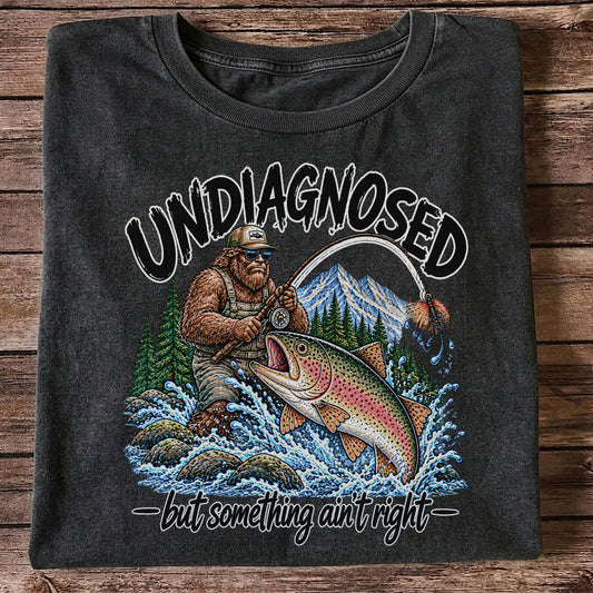 Undiagnosed But Something Ain't Right Bigfoot Trout Fishing T-Shirt