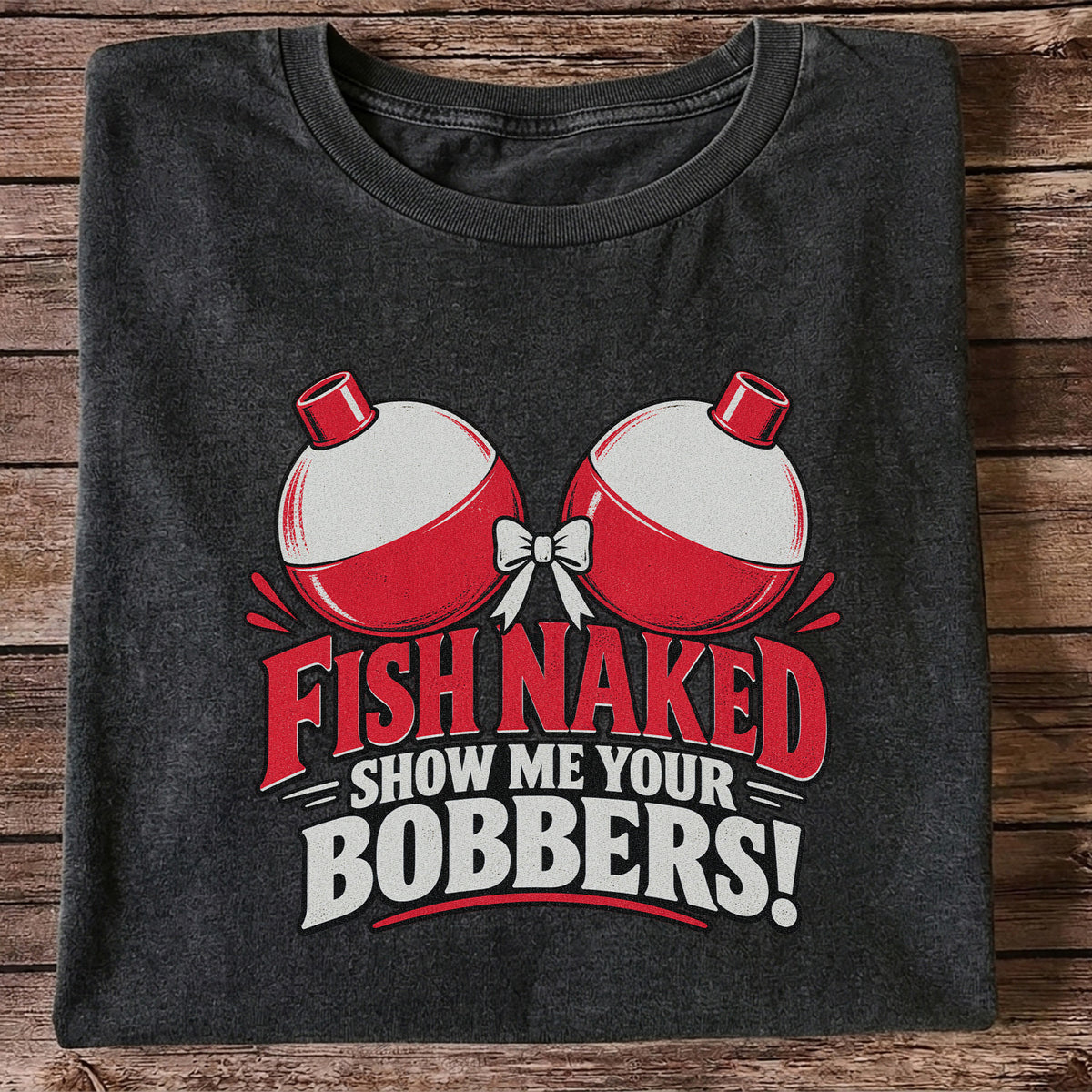 Fish Naked Show Me Your Bobbers Funny Fishing T-Shirt