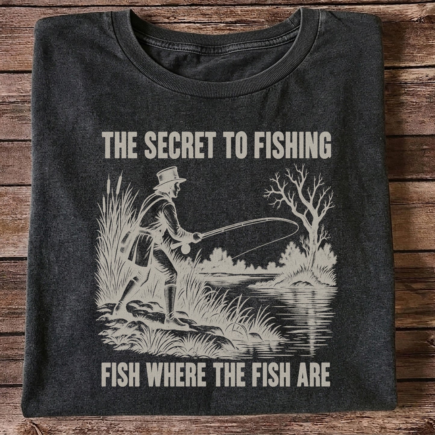 The Secret to Fishing Fish Where the Fish Are Graphic T-Shirt