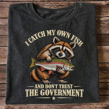 I Catch My Own Fish and Don't Trust the Government Raccoon Fishing T-Shirt