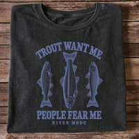 Trout Want Me People Fear Me River Mode Funny Fishing T-Shirt