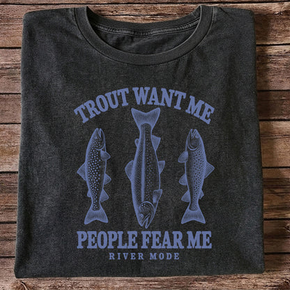 Trout Want Me People Fear Me River Mode Funny Fishing T-Shirt