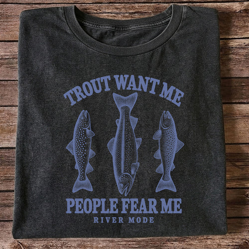 Trout Want Me People Fear Me River Mode Funny Fishing T-Shirt