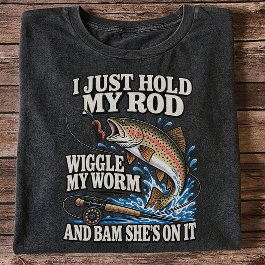 I Just Hold My Rod Wiggle My Worm and Bam She's on It Trout Fishing T-Shirt