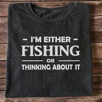 I'm Either Fishing Or Thinking About It Funny Fishing T-Shirt