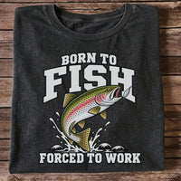 Born to Fish Forced to Work Rainbow Trout Fishing T-Shirt